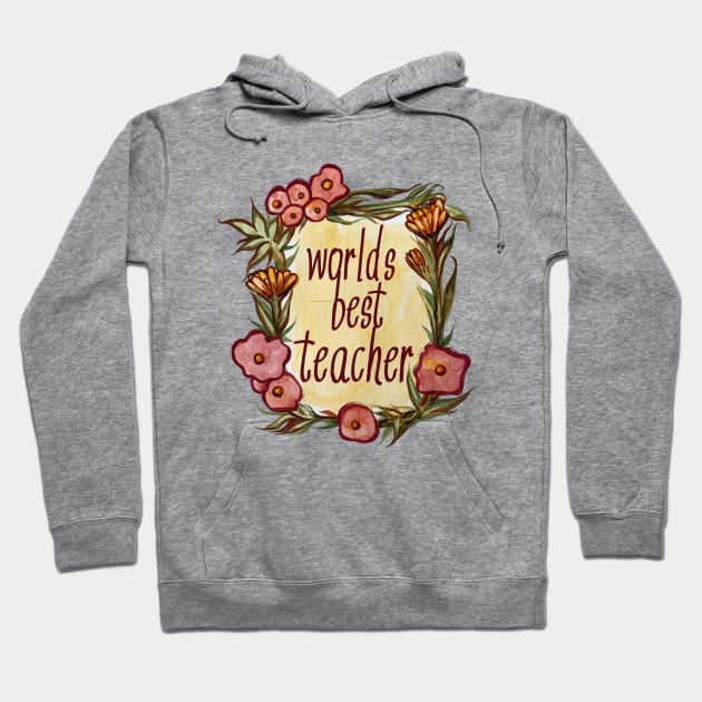 Worlds Best Teacher Vintage Flowers Hoodie by bubbsnugg